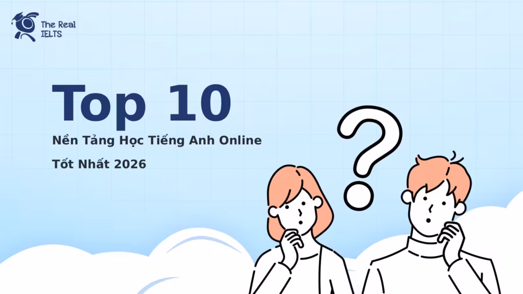 Top 10 Nền Tảng Học Tiếng Anh Online Tốt Nhất 2026: Lựa Chọn Đột Phá Giúp Bứt Phá Điểm Số Và Chứng Chỉ