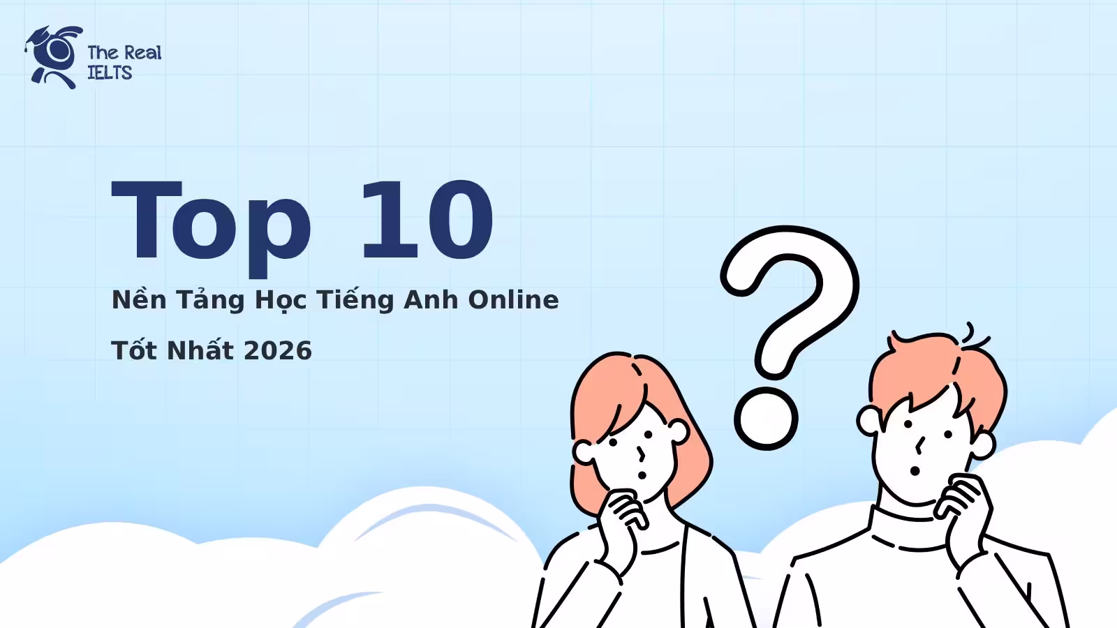 Top 10 Nền Tảng Học Tiếng Anh Online Tốt Nhất 2026: Lựa Chọn Đột Phá Giúp Bứt Phá Điểm Số Và Chứng Chỉ