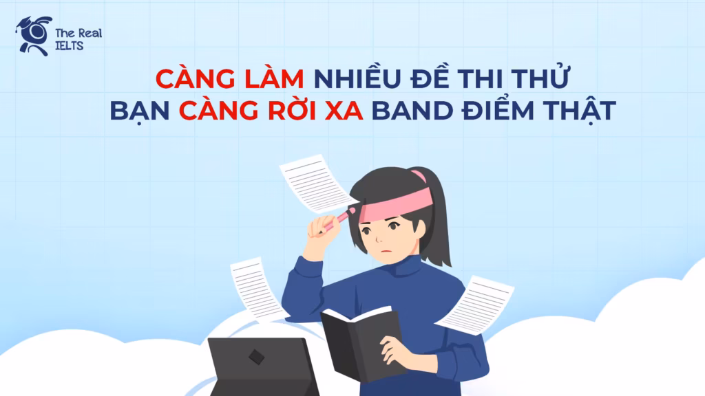 Càng làm nhiều đề thi thử, bạn càng rời xa Band điểm thật (The Hardening of Bad Habits)