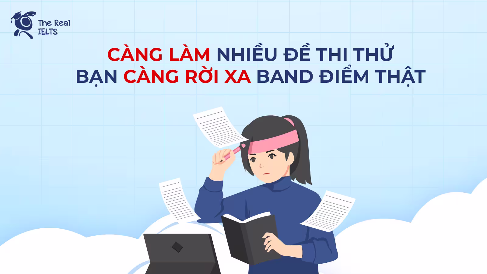 Càng làm nhiều đề thi thử, bạn càng rời xa Band điểm thật (The Hardening of Bad Habits)