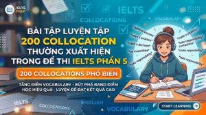 Bài tập luyện tập 200 collocation thường xuất hiện trong đề thi IELTS phần 5
